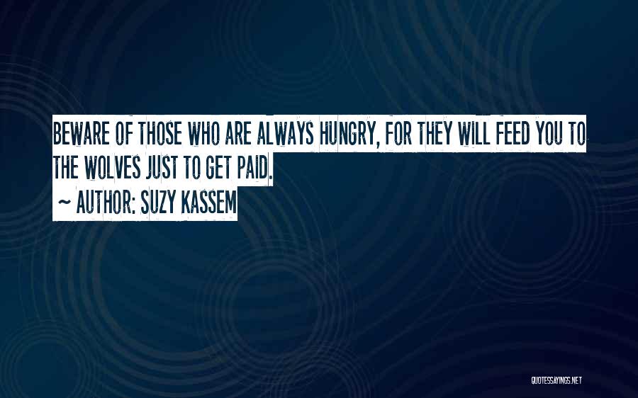 Feed Me To The Wolves Quotes By Suzy Kassem