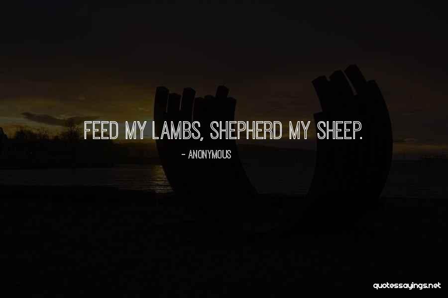 Feed My Sheep Quotes By Anonymous Feed My Sheep Quotes By Anonymous