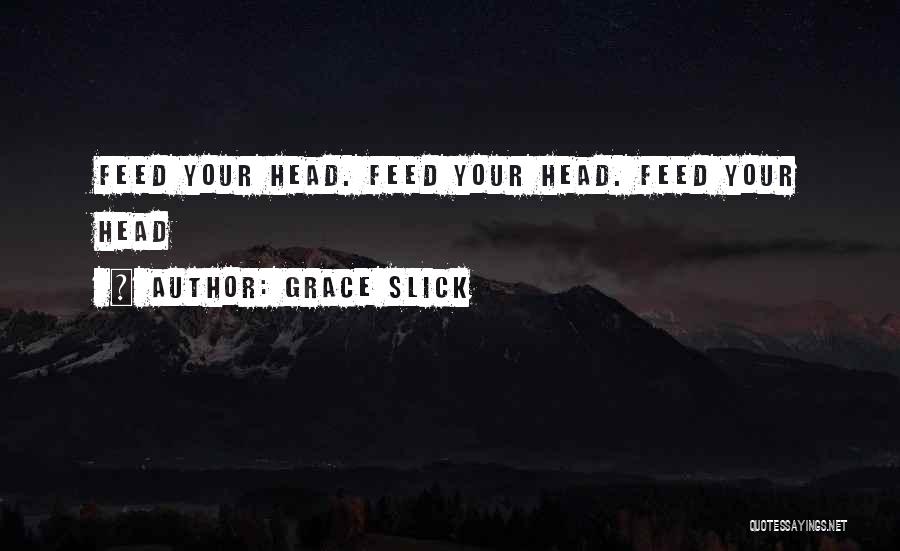 Feed Quotes By Grace Slick