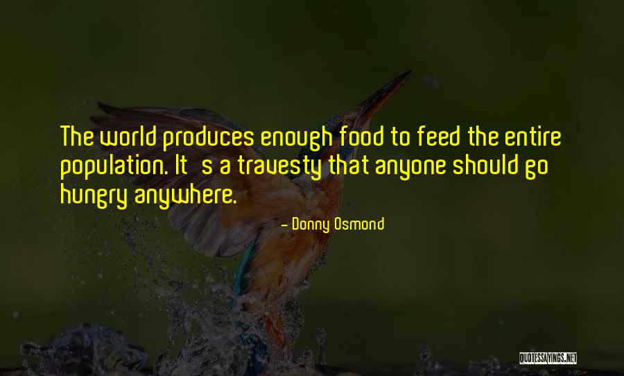 Feed The Hungry Quotes By Donny Osmond Feed The Hungry Quotes By Donny Osmond