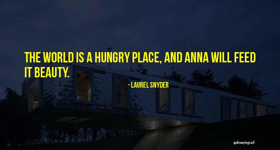Feed The Hungry Quotes By Laurel Snyder Feed The Hungry Quotes By Laurel Snyder