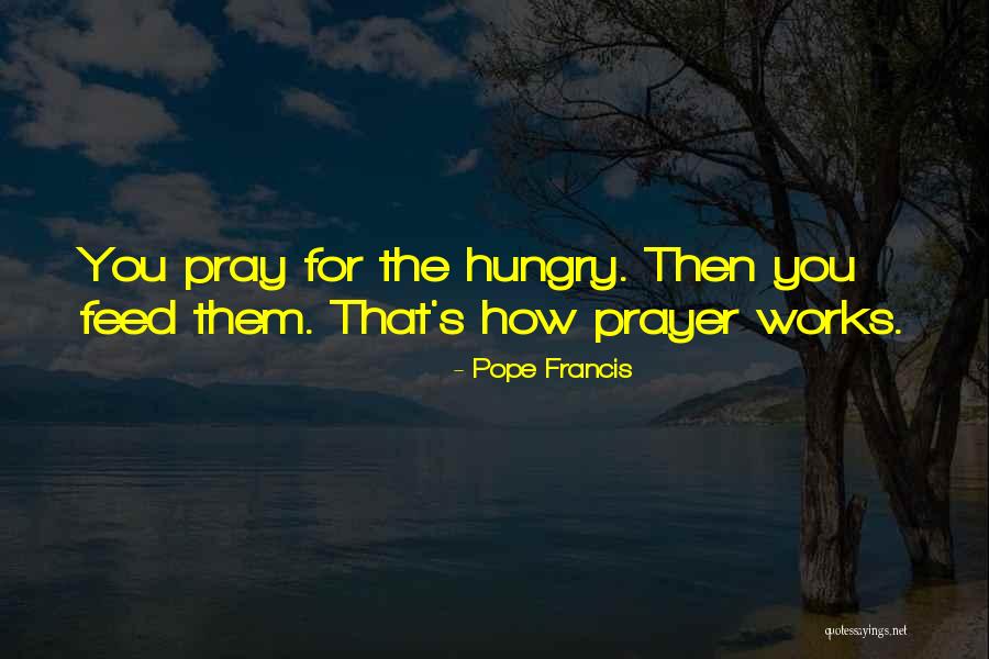 Feed The Hungry Quotes By Pope Francis Feed The Hungry Quotes By Pope Francis
