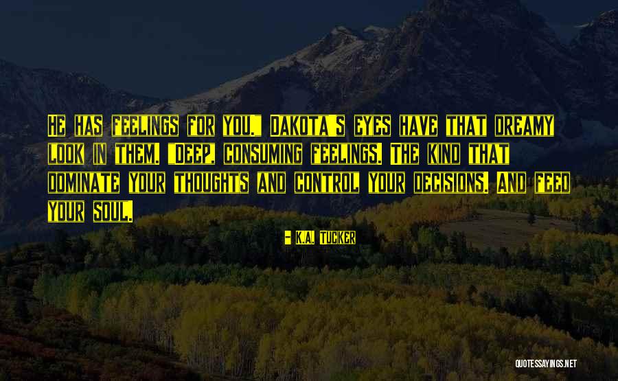 Feed Your Thoughts Quotes By K.A. Tucker Feed Your Thoughts Quotes By K.A. Tucker