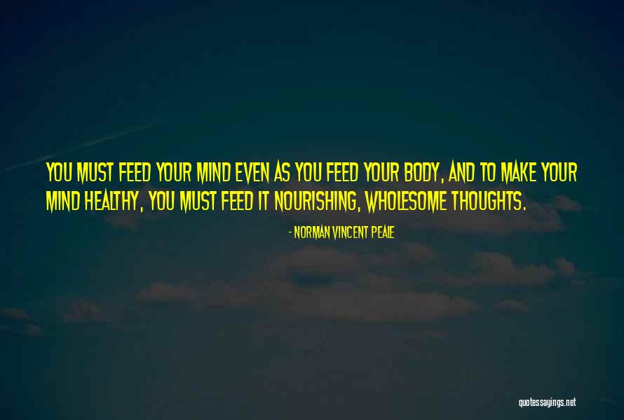Feed Your Thoughts Quotes By Norman Vincent Peale Feed Your Thoughts Quotes By Norman Vincent Peale