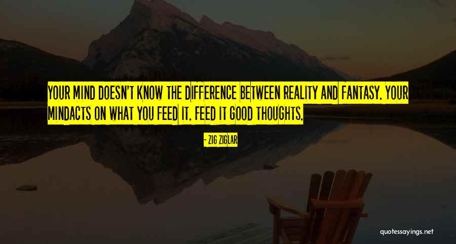 Feed Your Thoughts Quotes By Zig Ziglar Feed Your Thoughts Quotes By Zig Ziglar