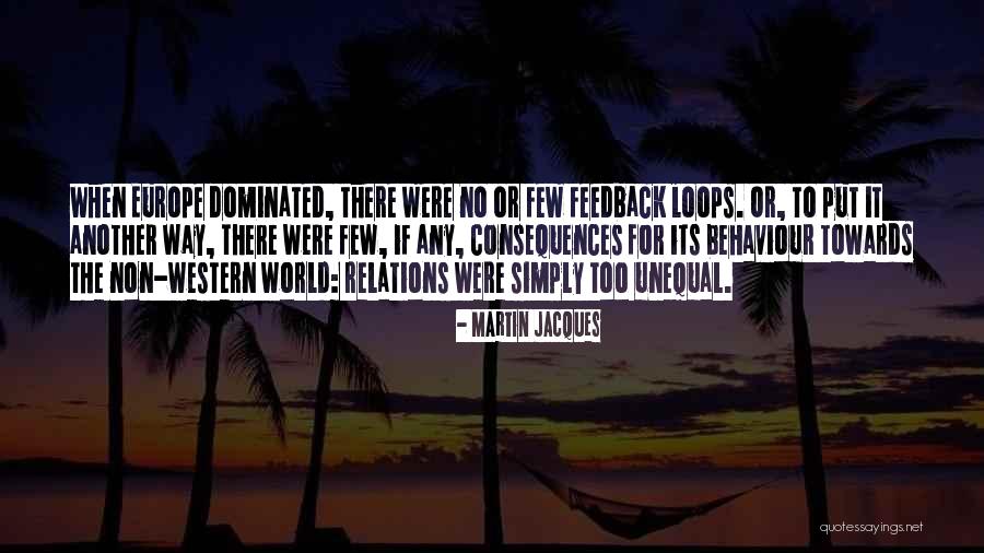 Feedback Loops Quotes By Martin Jacques Feedback Loops Quotes By Martin Jacques