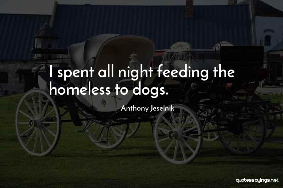 Feeding Homeless Quotes By Anthony Jeselnik