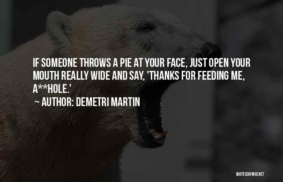 Feeding Others Quotes By Demetri Martin