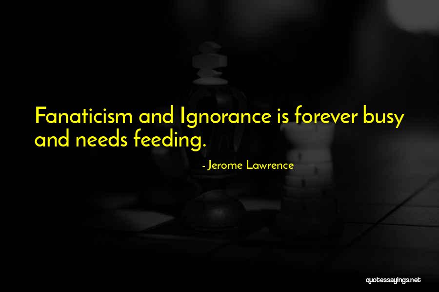 Feeding Others Quotes By Jerome Lawrence