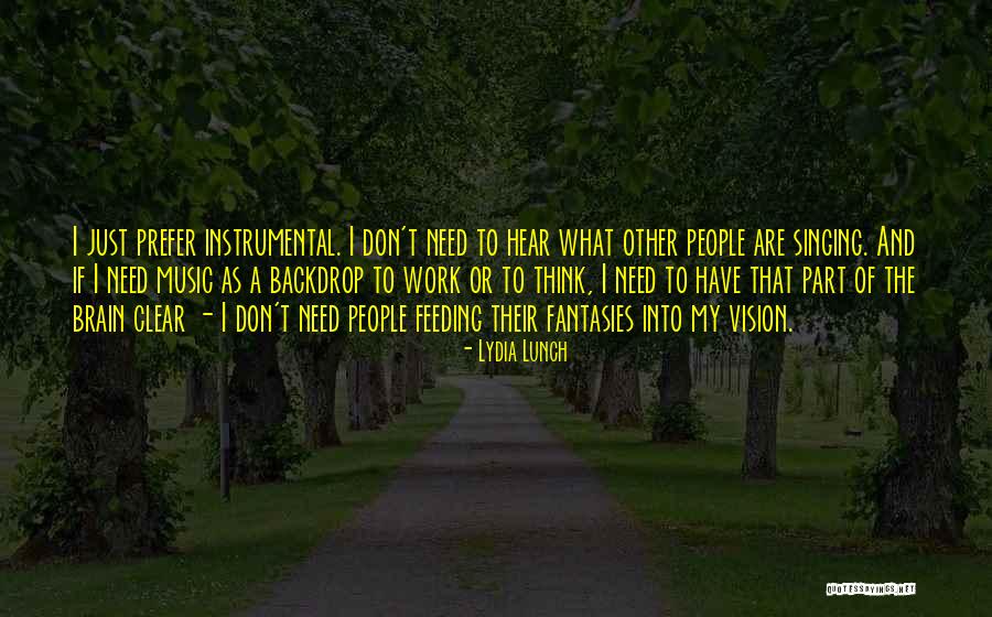 Feeding Your Brain Quotes By Lydia Lunch Feeding Your Brain Quotes By Lydia Lunch