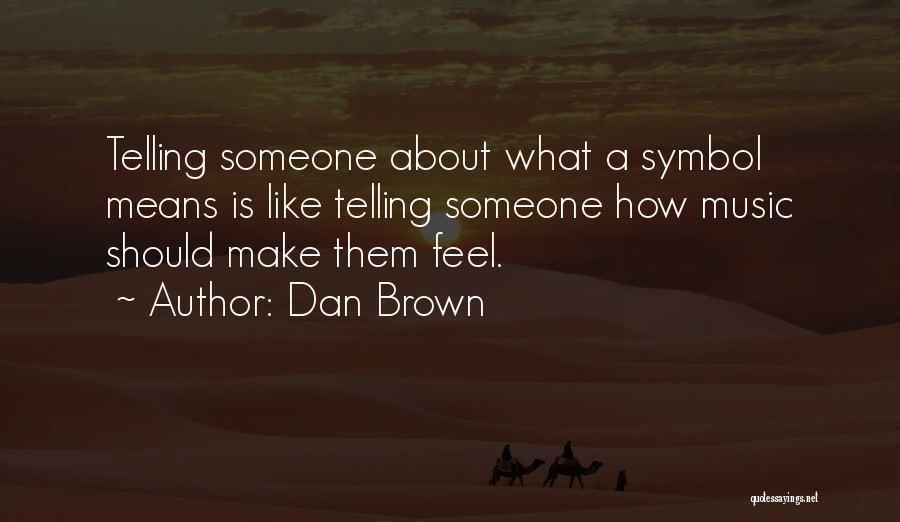 Feel About Music Quotes By Dan Brown