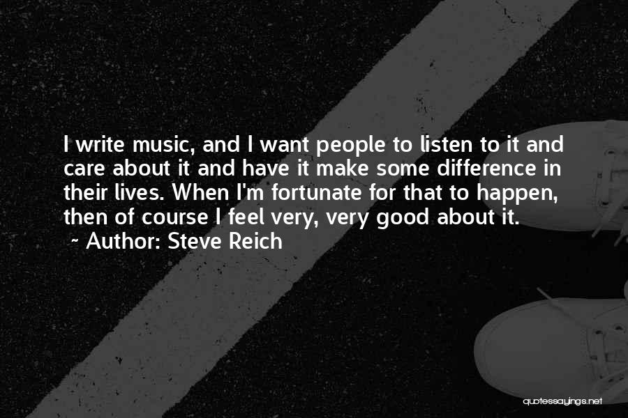 Feel About Music Quotes By Steve Reich