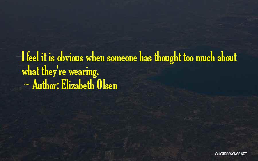 Feel About Someone Quotes By Elizabeth Olsen