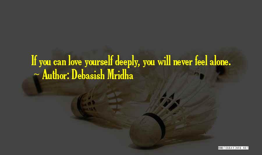 Feel Alone Love Quotes By Debasish Mridha