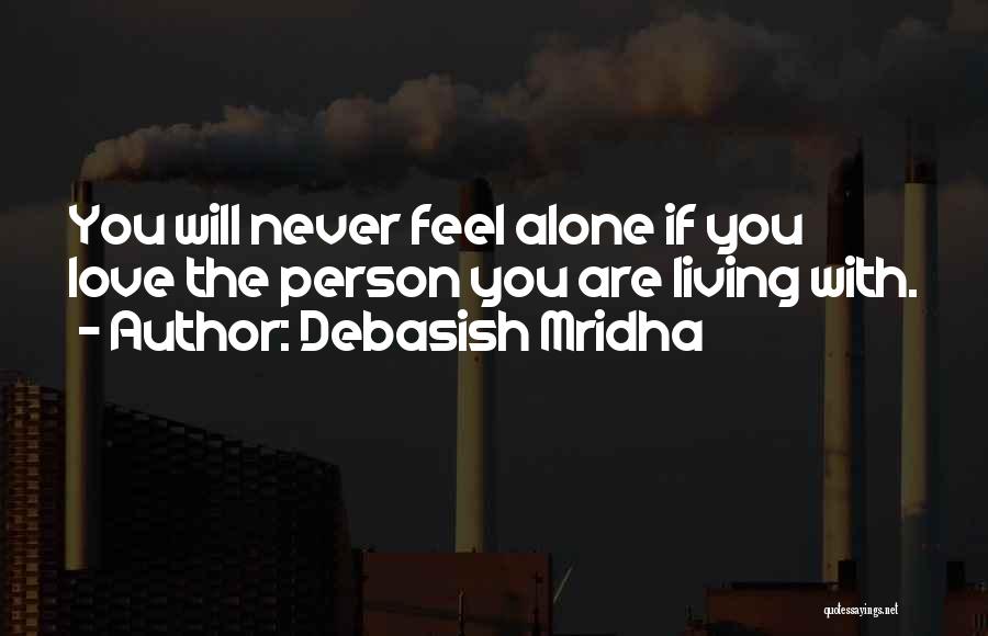 Feel Alone Love Quotes By Debasish Mridha