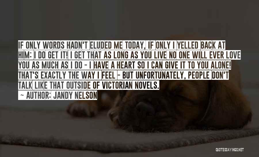 Feel Alone Love Quotes By Jandy Nelson