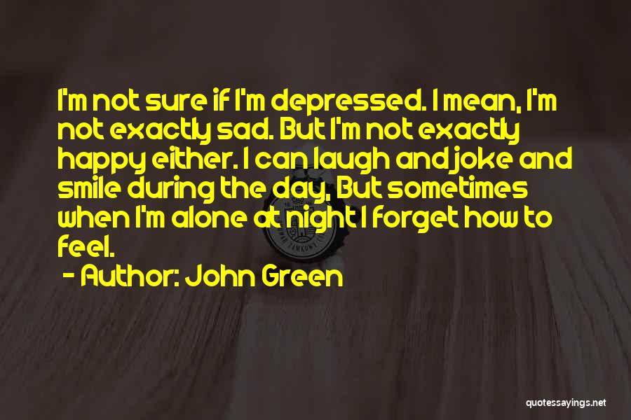 Feel Alone Sad Quotes By John Green