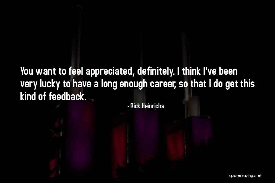 Feel Appreciated Quotes By Rick Heinrichs Feel Appreciated Quotes By Rick Heinrichs