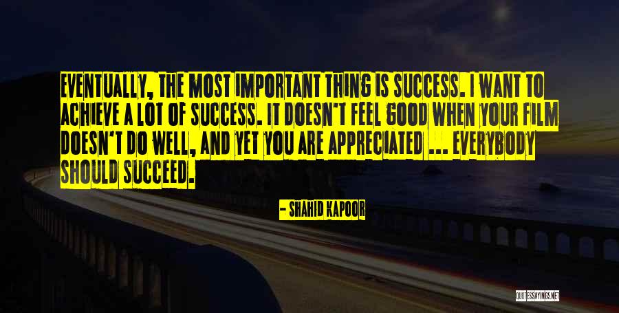 Feel Appreciated Quotes By Shahid Kapoor Feel Appreciated Quotes By Shahid Kapoor