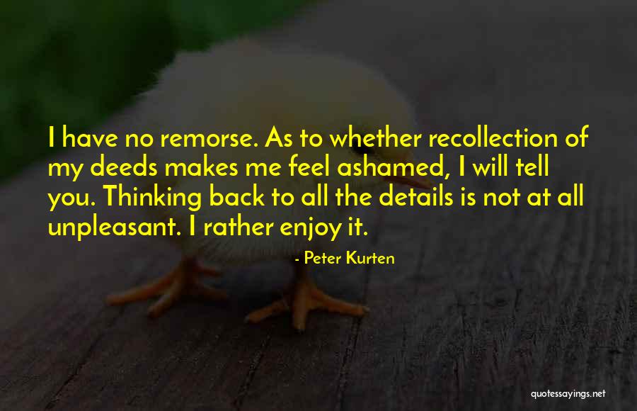 Feel Ashamed Quotes By Peter Kurten Feel Ashamed Quotes By Peter Kurten
