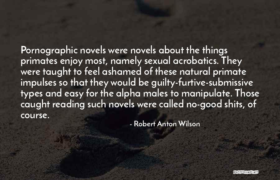 Feel Ashamed Quotes By Robert Anton Wilson Feel Ashamed Quotes By Robert Anton Wilson