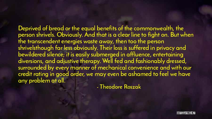 Feel Ashamed Quotes By Theodore Roszak Feel Ashamed Quotes By Theodore Roszak