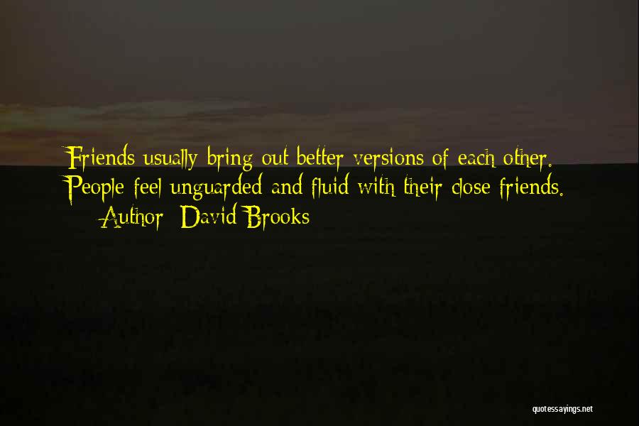 Feel Better Friendship Quotes By David Brooks Feel Better Friendship Quotes By David Brooks