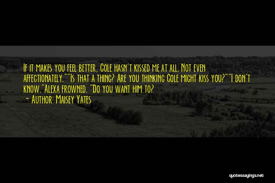 Feel Better Friendship Quotes By Maisey Yates Feel Better Friendship Quotes By Maisey Yates