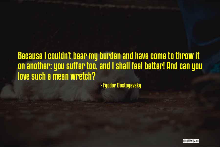 Feel Better My Love Quotes By Fyodor Dostoyevsky Feel Better My Love Quotes By Fyodor Dostoyevsky