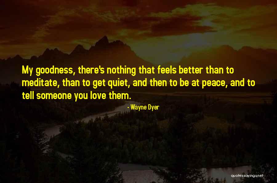 Feel Better My Love Quotes By Wayne Dyer Feel Better My Love Quotes By Wayne Dyer