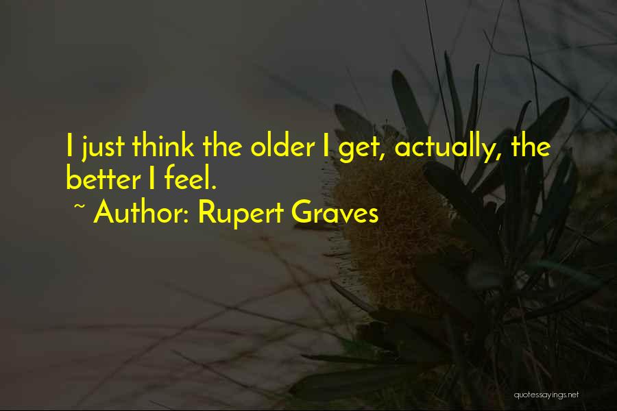 Feel Better Quotes By Rupert Graves