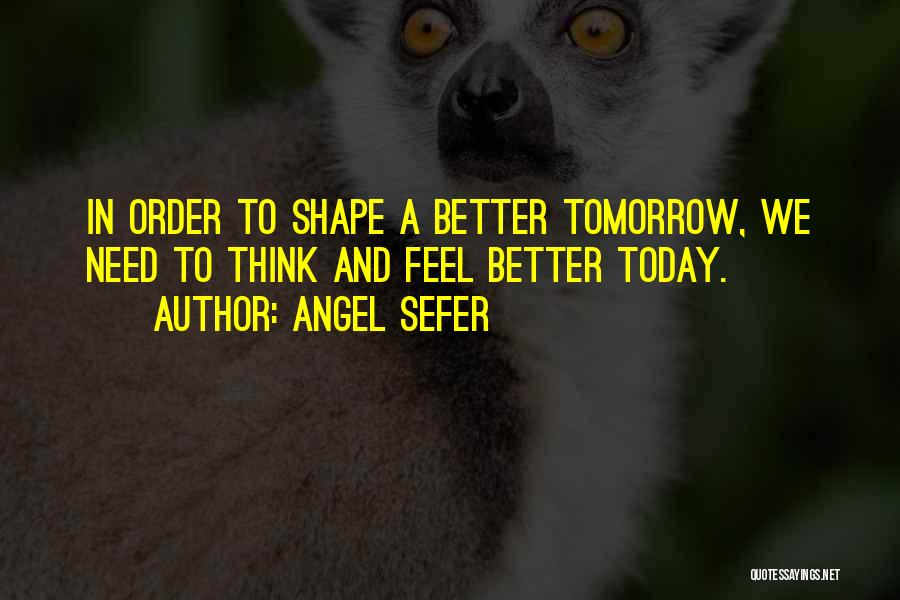 Feel Better Tomorrow Quotes By Angel Sefer