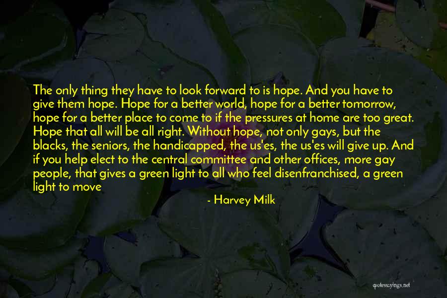 Feel Better Tomorrow Quotes By Harvey Milk