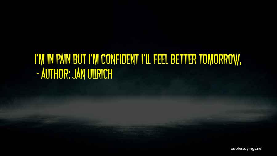 Feel Better Tomorrow Quotes By Jan Ullrich