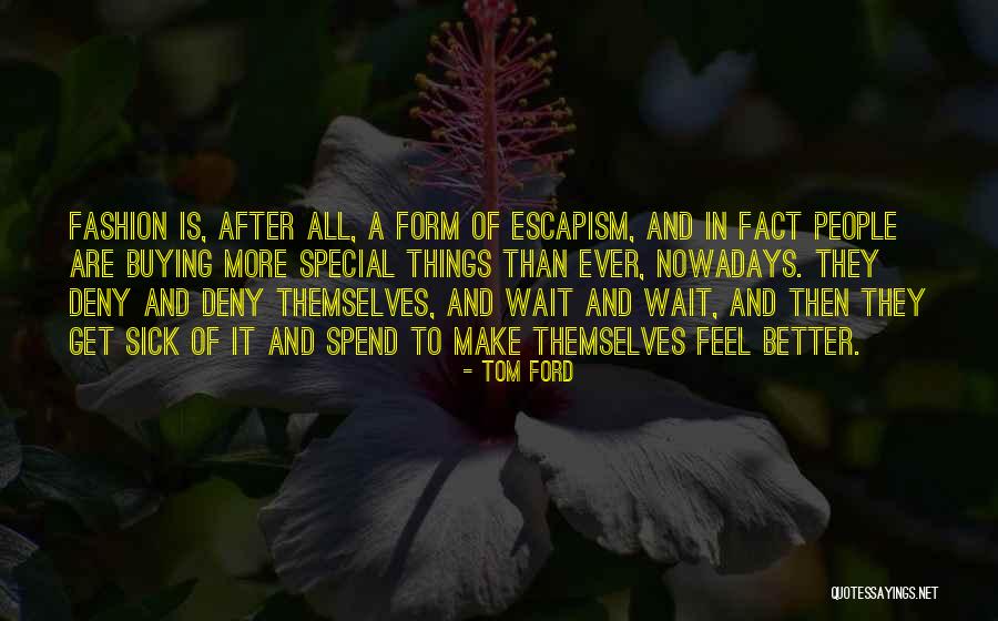 Feel Better When Sick Quotes By Tom Ford