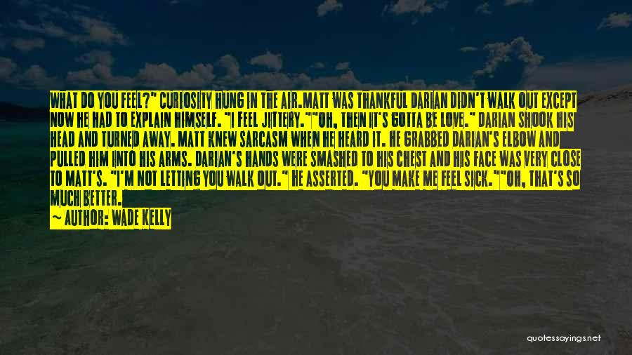 Feel Better When Sick Quotes By Wade Kelly