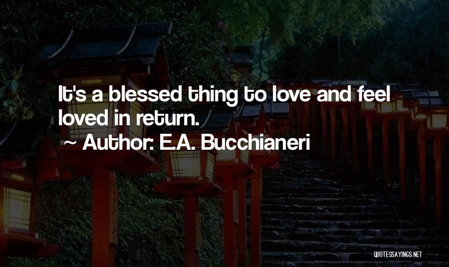 Feel Blessed Love Quotes By E.A. Bucchianeri