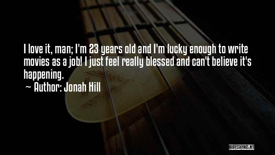 Feel Blessed Love Quotes By Jonah Hill