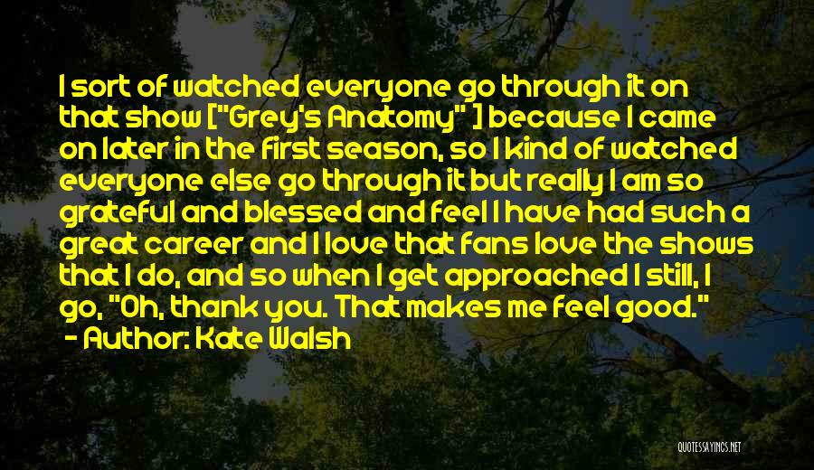 Feel Blessed Love Quotes By Kate Walsh