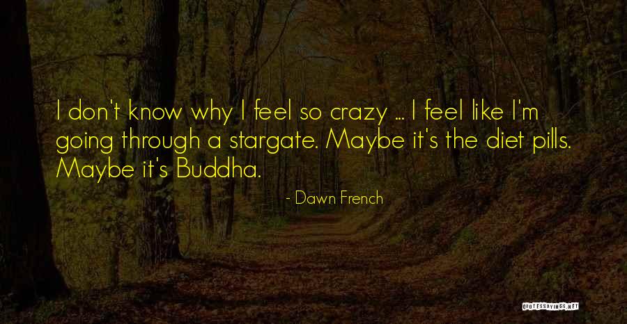 Feel Crazy Quotes By Dawn French Feel Crazy Quotes By Dawn French