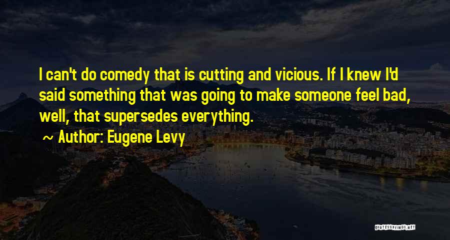 Feel Everything Quotes By Eugene Levy