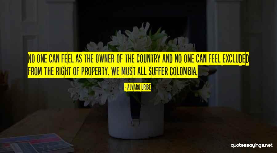 Feel Excluded Quotes By Alvaro Uribe Feel Excluded Quotes By Alvaro Uribe