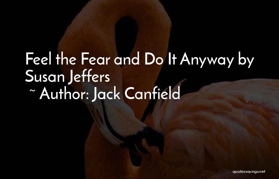 Feel Fear And Do It Anyway Quotes By Jack Canfield