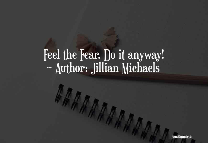 Feel Fear And Do It Anyway Quotes By Jillian Michaels