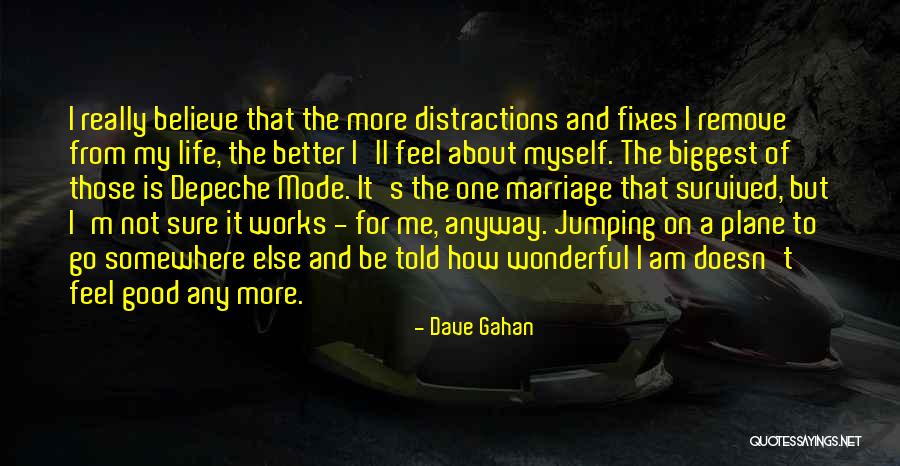 Feel Good About Myself Quotes By Dave Gahan Feel Good About Myself Quotes By Dave Gahan