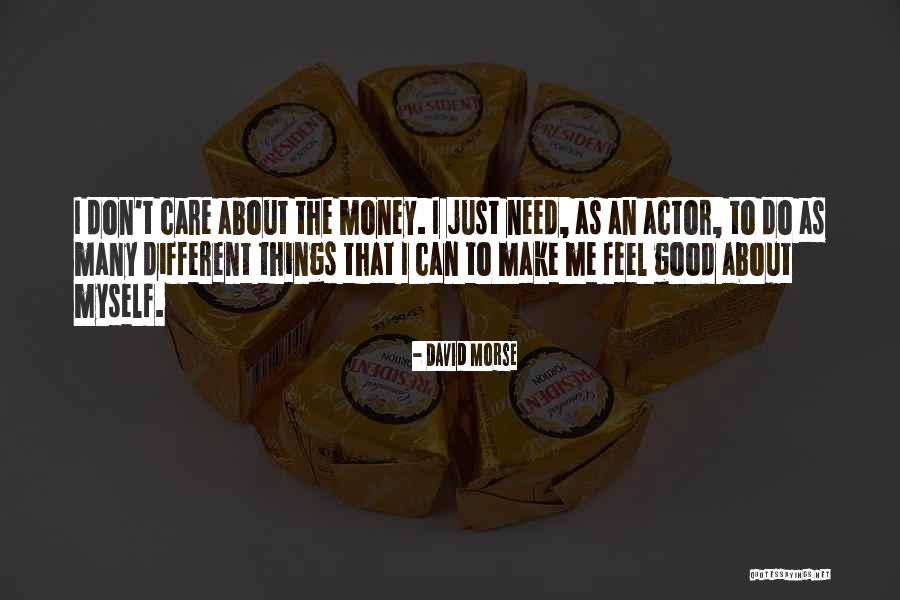 Feel Good About Myself Quotes By David Morse Feel Good About Myself Quotes By David Morse
