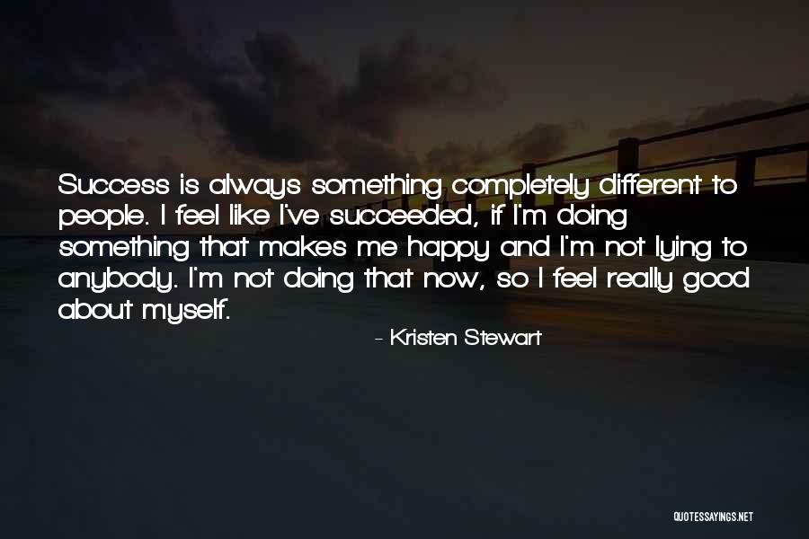 Feel Good About Myself Quotes By Kristen Stewart Feel Good About Myself Quotes By Kristen Stewart