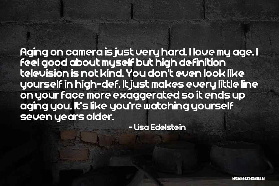 Feel Good About Myself Quotes By Lisa Edelstein Feel Good About Myself Quotes By Lisa Edelstein