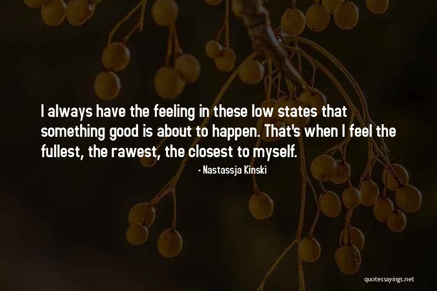 Feel Good About Myself Quotes By Nastassja Kinski Feel Good About Myself Quotes By Nastassja Kinski