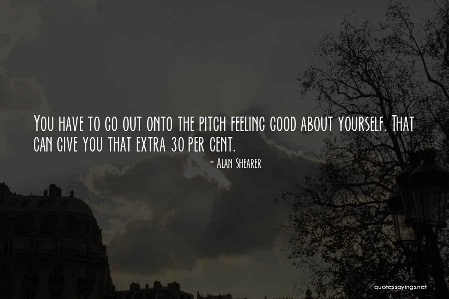 Feel Good About Yourself Quotes By Alan Shearer Feel Good About Yourself Quotes By Alan Shearer